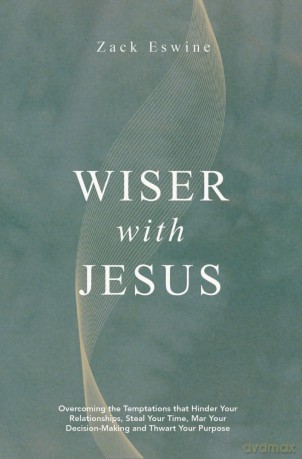Wiser with Jesus: Overcoming the Temptations that Hinder Your Relationships, Steal Your Time, Mar Your Decision-Making and Thwart Your Purpose [KSIĄŻKA]