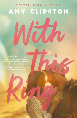 With This Ring: A Sweet Small-Town Second-Chance Romance [KSIĄŻKA]
