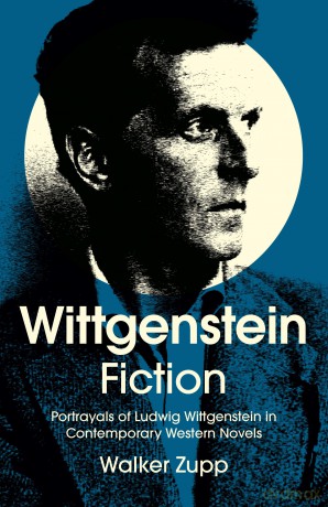 Wittgenstein Fiction: Portrayals of Ludwig Wittgenstein in Contemporary Western Novels [KSIĄŻKA]