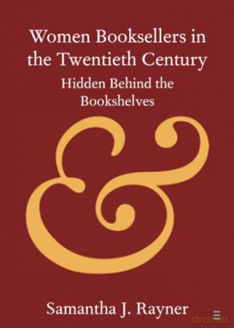 Women Booksellers in the Twentieth Century: Hidden Behind the Bookshelves [KSIĄŻKA]