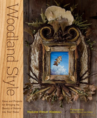 Woodland Style: Ideas and Projects for Bringing Foraged and Found Elements into Your Home [KSIĄŻKA]
