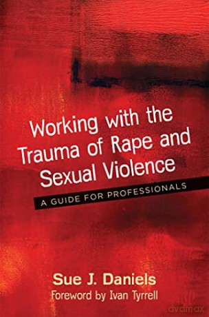 Working with the Trauma of Rape and Sexual Violence: A Guide for Professionals [KSIĄŻKA]