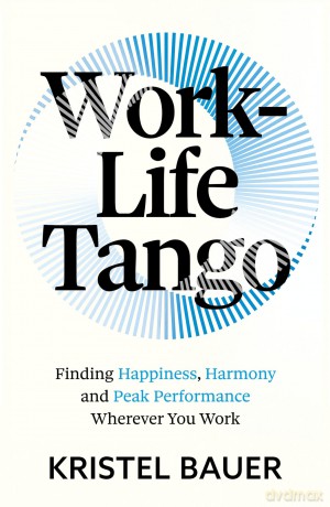 Work-Life Tango: Finding Happiness, Harmony and Peak Performance Wherever You Work [KSIĄŻKA]