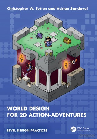 World Design for 2D Action-Adventures: Level Design Practices [KSIĄŻKA]
