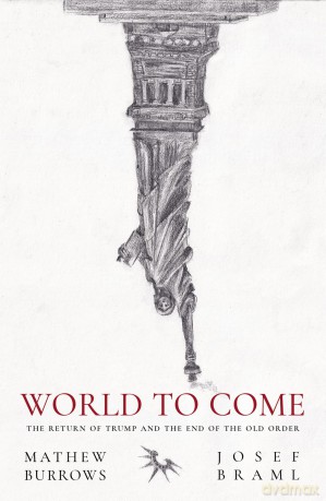 World to Come: The Return of Trump and the End of the Old Order [KSIĄŻKA]