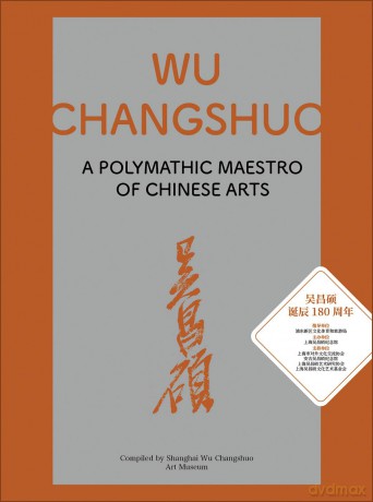 Wu Changshuo: A Polymathic Maestro of Chinese Arts [KSIĄŻKA]