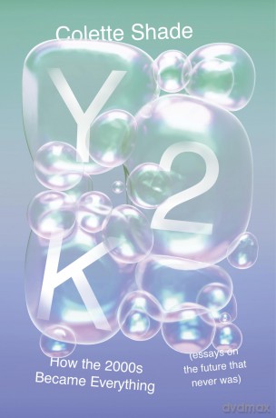 Y2K: How the 2000s Became Everything [KSIĄŻKA]