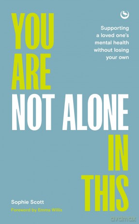 You Are Not Alone In This: Supporting a Loved One's Mental Health Without Losing Your Own [KSIĄŻKA]