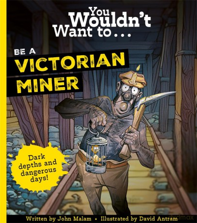 You Wouldn't Want To Be A Victorian Miner [KSIĄŻKA]