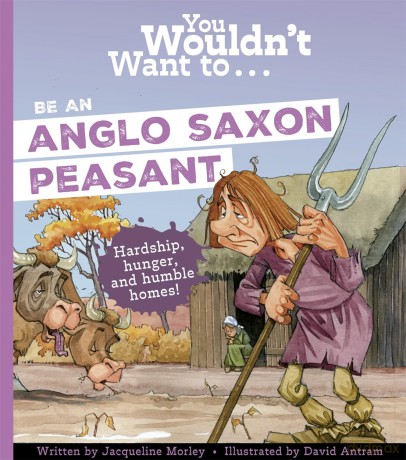 You Wouldn't Want To Be An Anglo-Saxon Peasant [KSIĄŻKA]