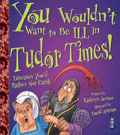 You Wouldn't Want To Be Ill In Tudor Times! [KSIĄŻKA]