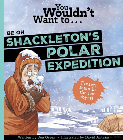 You Wouldn't Want To Be On Shackleton's Polar Expedition [KSIĄŻKA]