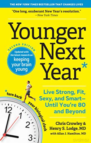 Younger Next Year: Live Strong, Fit, Sexy, and Smart-Until You're 80 and Beyond [KSIĄŻKA]