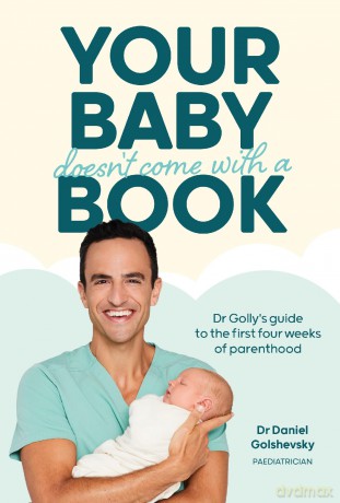 Your Baby Doesn't Come with a Book: Dr Golly's Guide to the First Four Weeks of Parenthood [KSIĄŻKA]