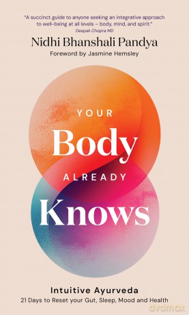 Your Body Already Knows: Intuitive Ayurveda - 21 Days to Reset your Gut, Sleep, Mood, and Health [KSIĄŻKA]