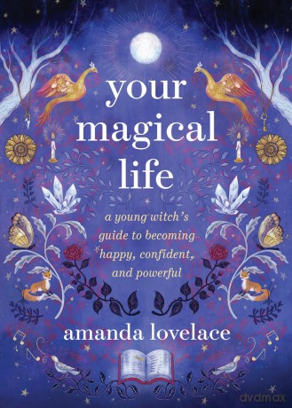 Your Magical Life: A Young Witch's Guide to Becoming Happy, Confident, and Powerful [KSIĄŻKA]