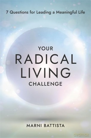 Your Radical Living Challenge: 7 Questions for Leading a Meaningful Life [KSIĄŻKA]