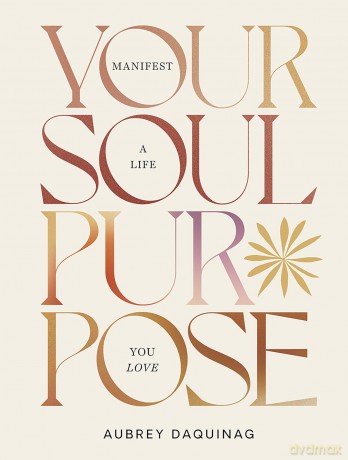 Your Soul Purpose: Manifest a Life You Love [KSIĄŻKA]