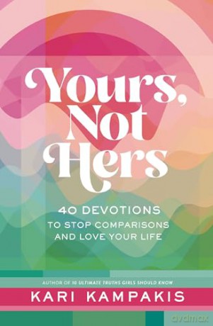 Yours, Not Hers: 40 Devotions to Stop Comparisons and Love Your Life [KSIĄŻKA]