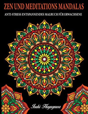 ZEN UND MEDITATIONS MANDALAS Anti-Stress Entspannendes MALBUCH FÜR ERWACHSENE: 100 MANDALA Farbbuch für Meditation und Entspannung und Stressabbau - inspiriert von der Disziplin BUDDHIST e ZEN [KSIĄŻKA]