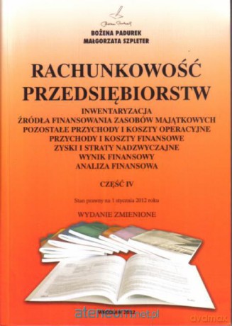 Rachunkowość Przedsiębiorstw Część IV w.2012 [KSIĄŻKA]