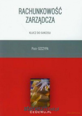 Rachunkowość zarządcza klucz do sukcesu [KSIĄŻKA]