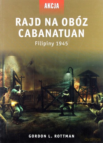 Rajd na obóz Cabanatuan. Filipiny 1945 - Gordon L. Rottman [KSIĄŻKA]