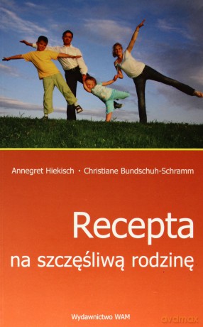 Recepta na szczęśliwą rodzinę [KSIĄŻKA]