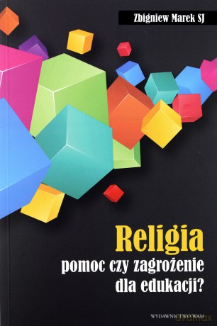 Religia - pomoc czy zagrożenie dla edukacji [KSIĄŻKA]