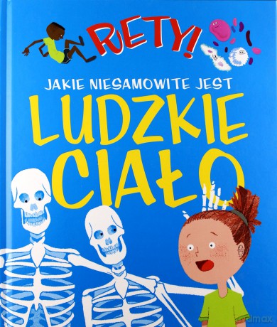 Rety! Jakie niesamowite jest ludzkie ciało [KSIĄŻKA]