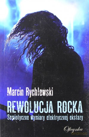 Rewolucja rocka. Semiotyczne wymiary elektrycznej [KSIĄŻKA]