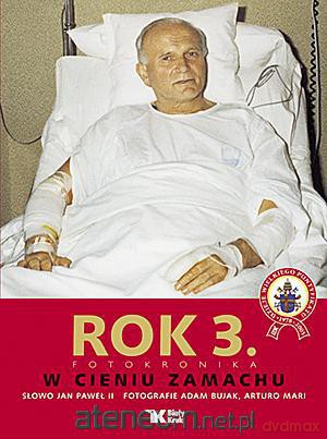 Rok 3. Fotokronika. W cieniu zamachu - Jan Paweł II, Arturo Mari, Adam Bujak [KSIĄŻKA]