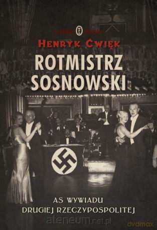 Rotmistrz Sosnowski. As wywiadu Drugiej RP [KSIĄŻKA]