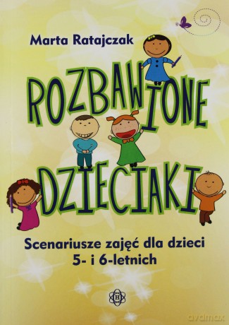 Rozbawione dzieciaki. Scenariusze zajęć... [KSIĄŻKA]