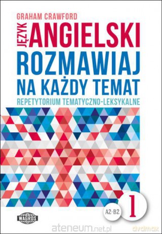 Rozmawiaj na każdy temat - język angielski 1 [KSIĄŻKA]
