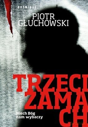 Trzeci zamach - Piotr Głuchowski [KSIĄŻKA]