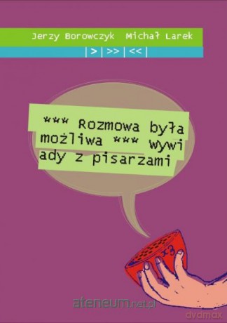 Rozmowa była możliwa. Wywiady z pisarzami [KSIĄŻKA]