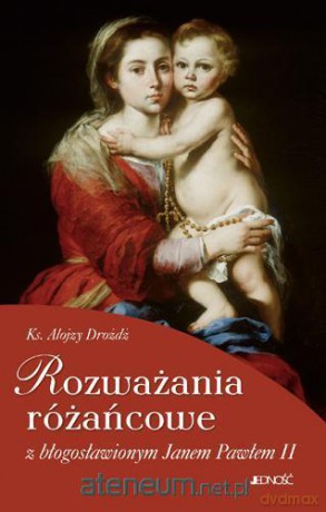 Rozważania różańcowe z błogosł. Janem Pawłem II [KSIĄŻKA]