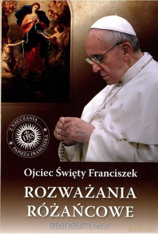 Rozważania różańcowe. Ojciec Święty Franciszek [KSIĄŻKA]