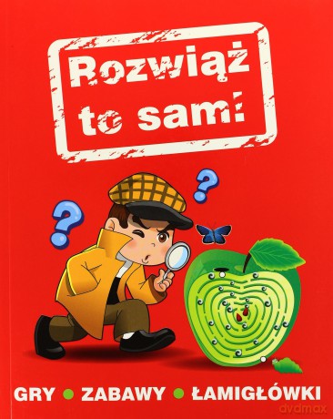 Rozwiąż to sam! Gry, zabawy, łamigłówki [KSIĄŻKA]