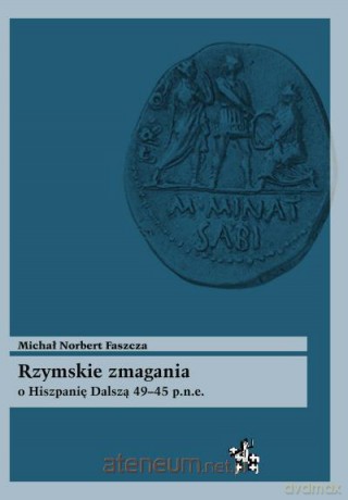 Rzymskie zmagania o Hiszpanię Dalszą 49-45 p.n.e. [KSIĄŻKA]