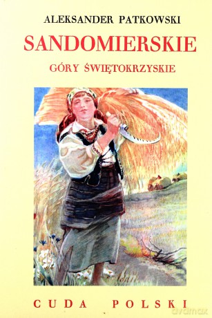 Sandomierskie. Góry Świętokrzyskie. Cuda Polski [KSIĄŻKA]