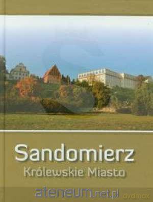 Sandomierz Królewskie Miasto WDS [KSIĄŻKA]