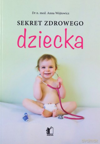 Sekret zdrowego dziecka [KSIĄŻKA]