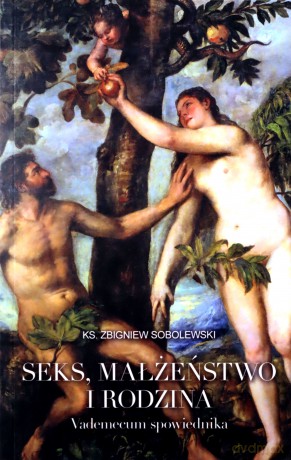 Seks, małżeństwo i rodzina [KSIĄŻKA]