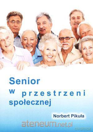 Senior w przestrzeni społecznej [KSIĄŻKA]