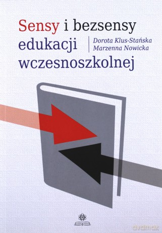 Sensy i bezsensy edukacji wczesnoszkolnej [KSIĄŻKA]