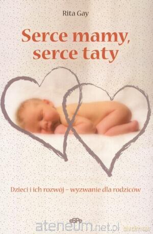 Serce mamy, serce taty. Dzieci i ich rozwój [KSIĄŻKA]