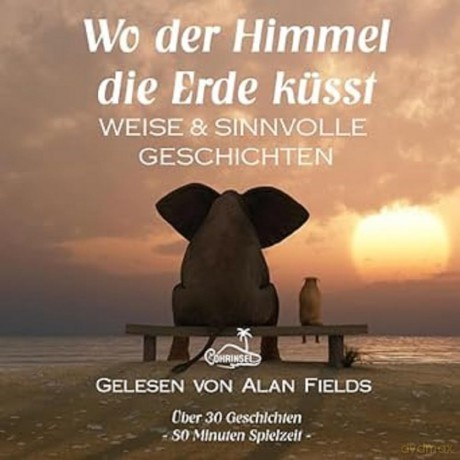 Wo der Himmel die Erde küsst: Weise und sinnvolle Geschichten [CD]