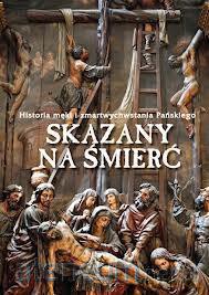 Skazany na śmierć. Historia męki... [KSIĄŻKA]
